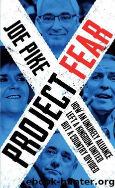 Project Fear: How an Unlikely Alliance Left a Kingdom United but a Country Divided by Joe Pike