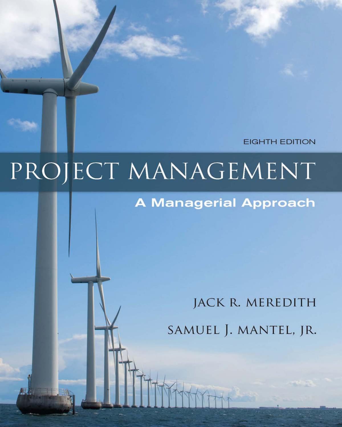 Project Management A managerial Approach by Jack R. Meredith Samuel J. Mantel Jr