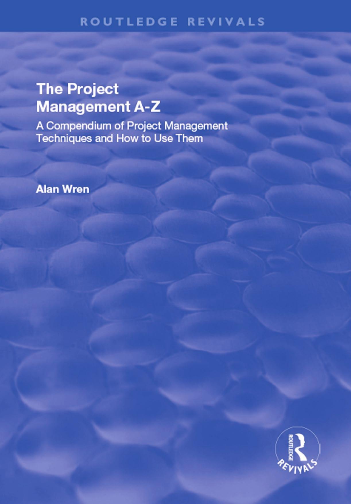 Project Management A-Z: A Compendium of Project Management Techniques and How to Use Them by Alan Wren