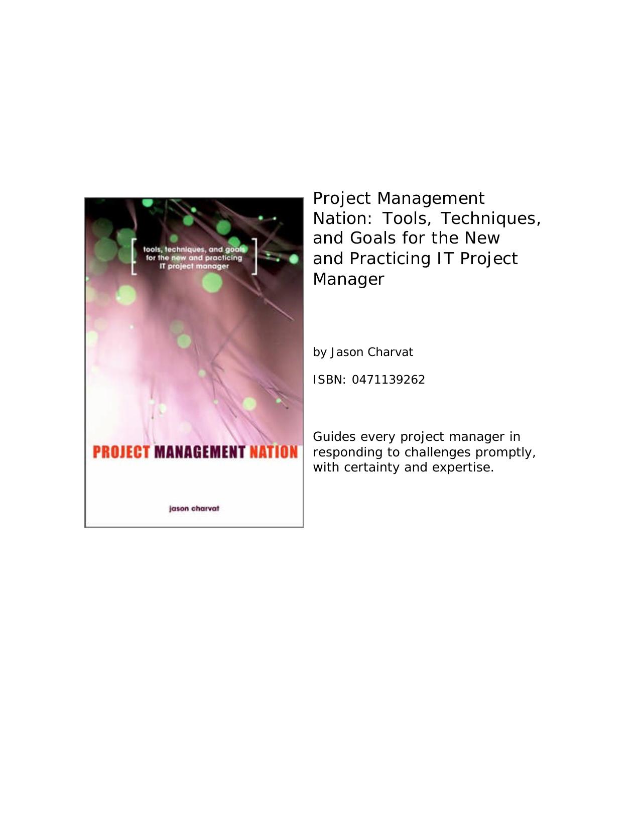Project Management Nation : Goals for the New and Practicing IT Project Manager - Guidance, Tools, Templates and Techniques that Work! by Jason Charvat