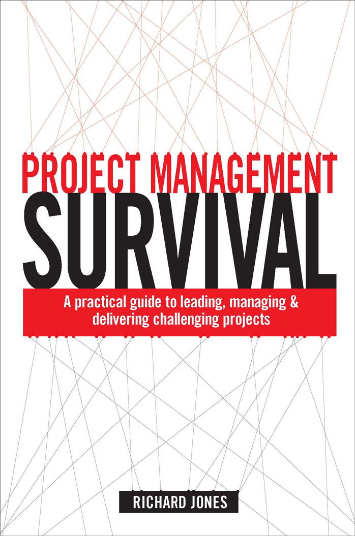 Project Management Survival: A Practical Guide to Managing & Delivering Challenging Projects by Jones R