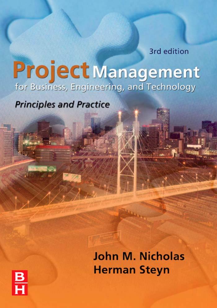 Project Management for Business, Engineering, and Technology, Third Edition by John M. Nicholas Herman Steyn