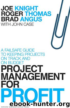 Project Management for Profit: A Failsafe Guide to Keeping Projects On Track and On Budget by John Case & Brad Angus & Roger Thomas & Joe Knight