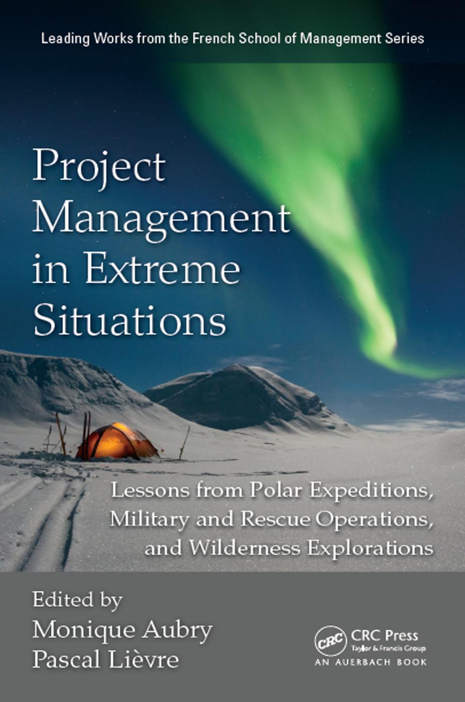 Project Management in Extreme Situations : Lessons From Polar Expeditions, Military by Monique Aubry and Pascal Lievre