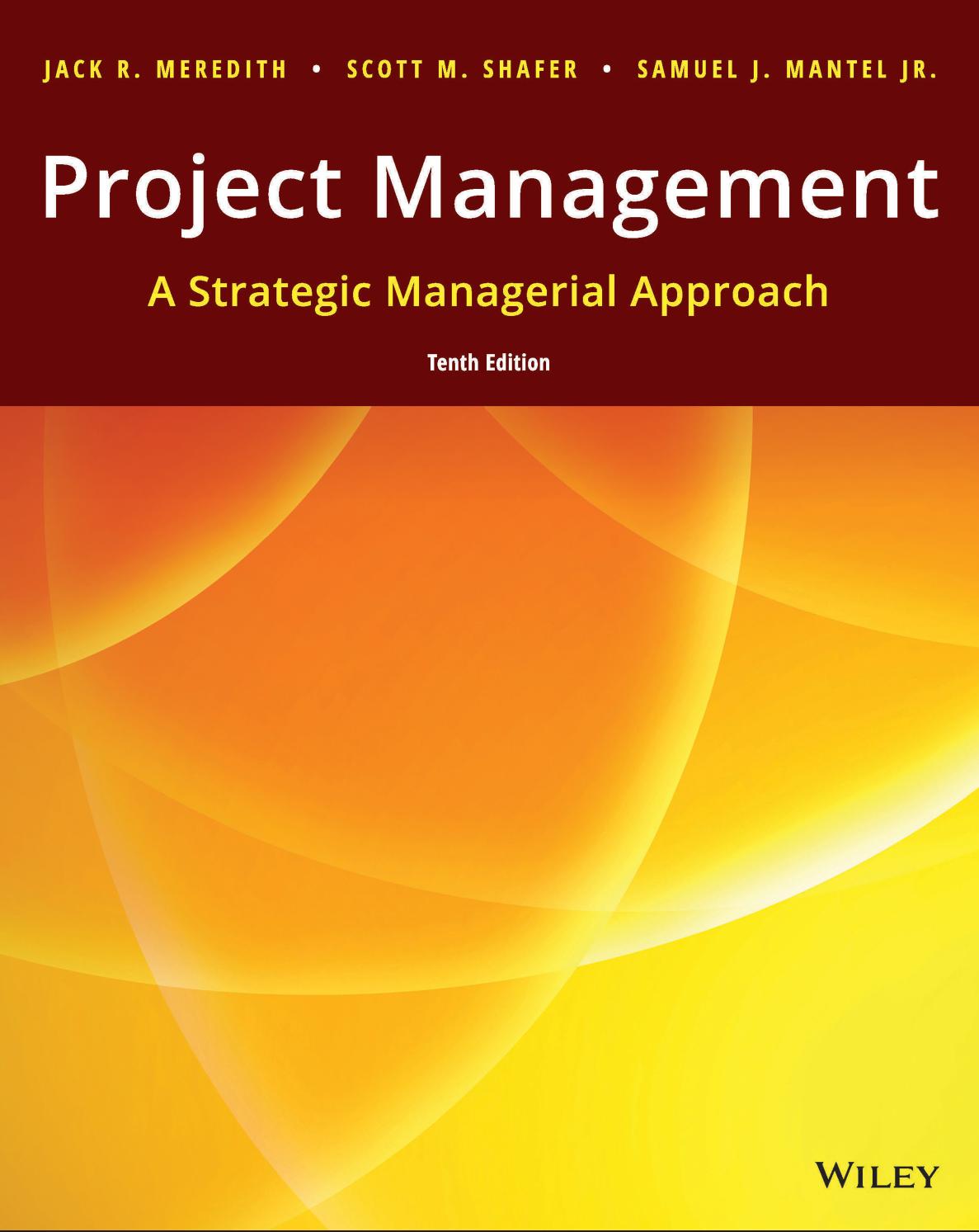 Project Management: A Managerial Approach by Jack R. Meredith Samuel J. Mantel Jr. Scott M. Shafer