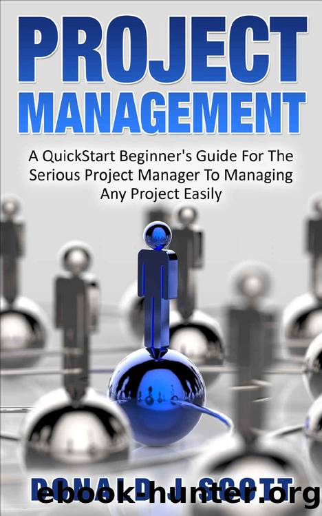 Project Management: A Quick Start Beginners Guide For The Serious Project Manager To Managing Any Project Easily! by Donald J. Scott