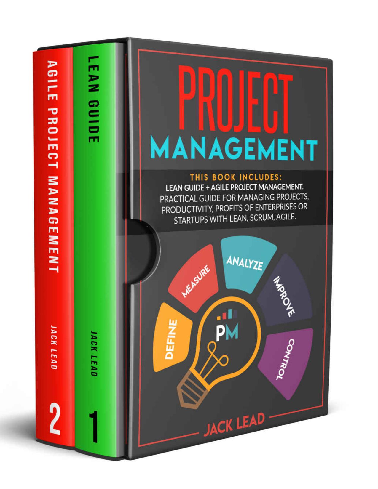 Project Management: This book includes: Lean Guide + Agile Project Management. Practical guide for Managing Projects, Productivity, Profits of Enterprises or Startups with Lean, Scrum, Agile. by Jack Lead