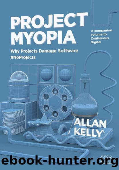 Project Myopia: Why projects damage software #NoProjects by Allan Kelly