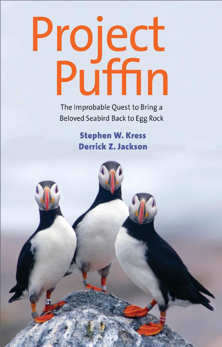 Project Puffin the improbable quest to bring a beloved seabird back to Egg Rock by Jackson Derrick Z.;Kress Stephen W