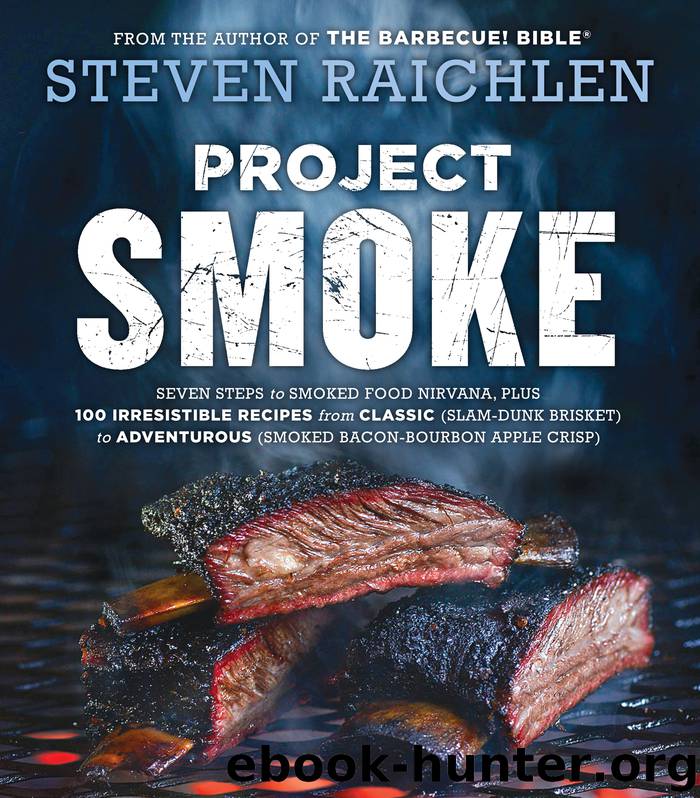 Project Smoke: Seven Steps to Smoked Food Nirvana, Plus 100 Irresistible Recipes from Classic to Adventurous by Steven Raichlen