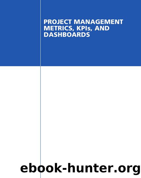 Project management metrics- KPIs- and dashboards   a guide to measuring and monitoring project performance by 4<8=8AB@0B>@