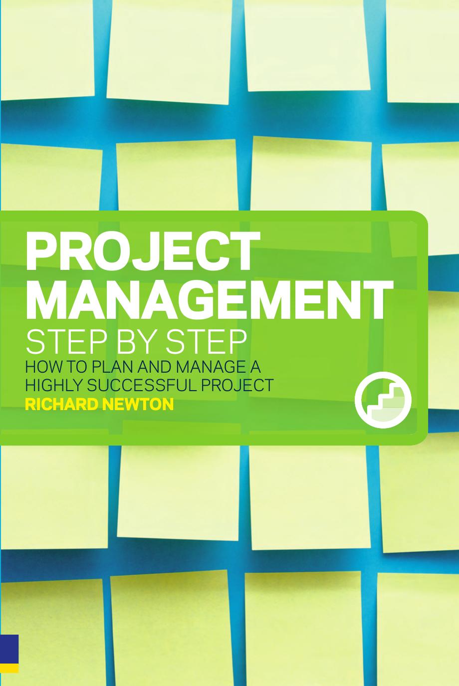 Project management, step by step : how to plan and manage a highly successful project by Richard Newton