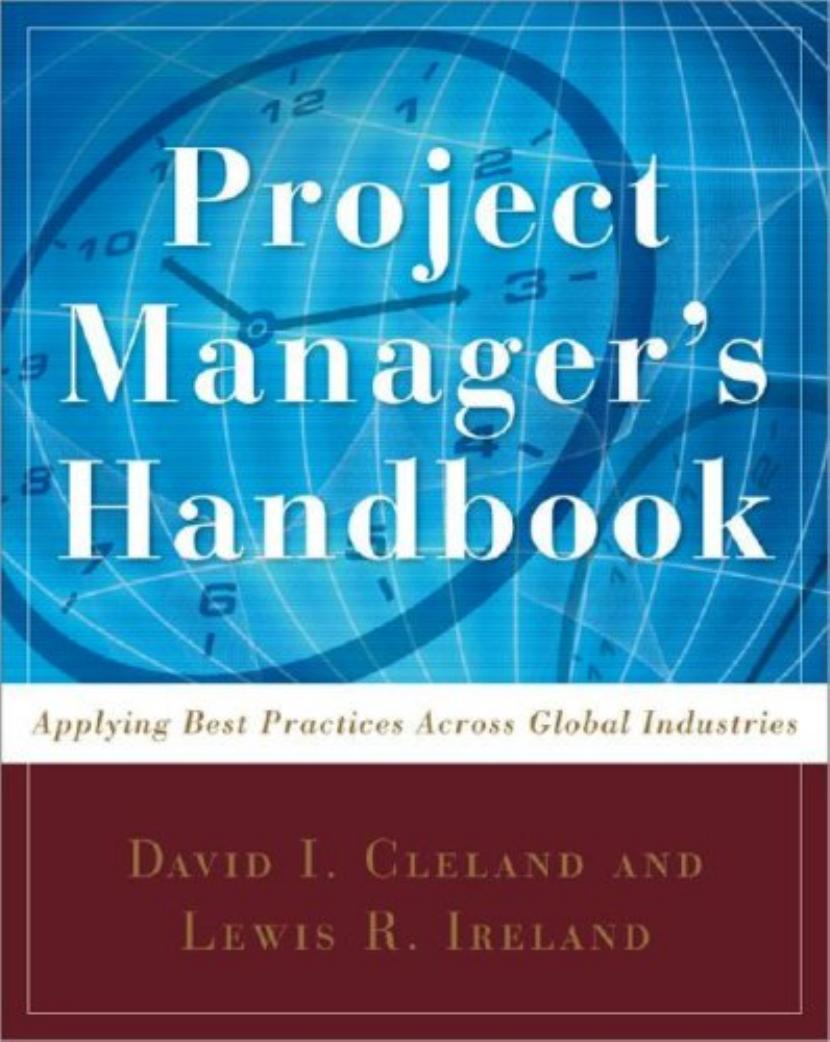 Project manager's handbook : applying best practices across global industries by David I Cleland; Lewis R Ireland