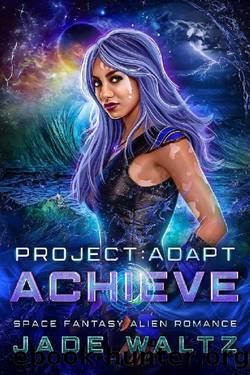 Project: Adapt - Achieve: A Space Fantasy Alien Romance (Book 2) by Jade Waltz