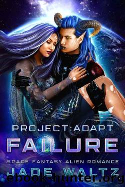 Project: Adapt - Failure: A Space Fantasy Alien Romance (Book 4) by Jade Waltz