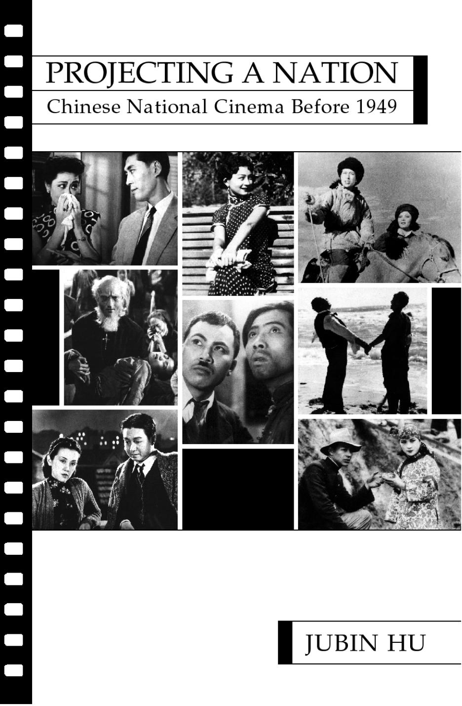 Projecting A Nation: Chinese National Cinema Before 1949 by Jubin Hu