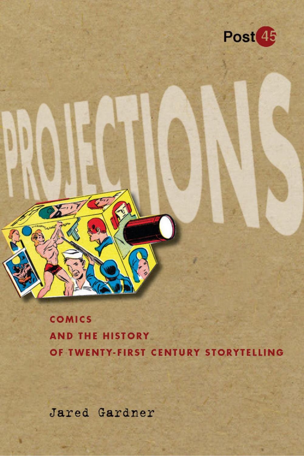 Projections : comics and the history of twenty-first-century storytelling by Gardner Jared