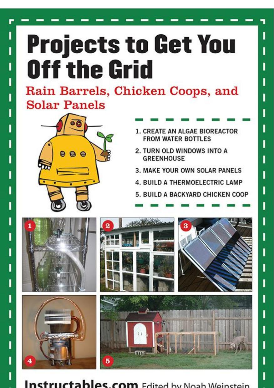 Projects to Get You Off the Grid: Rain Barrels, Chicken Coops, and Solar Panels by Instructables.com