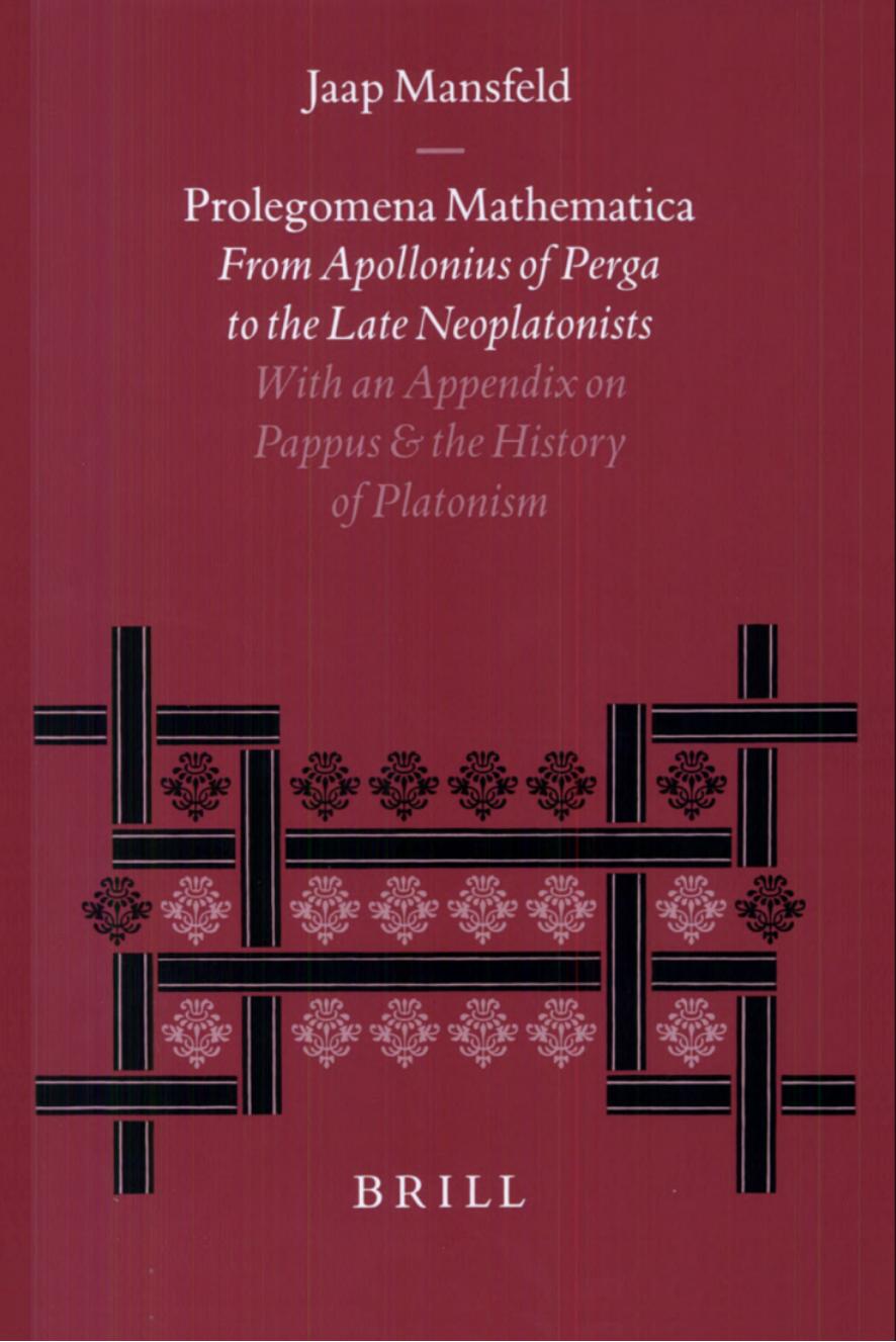 Prolegomena Mathematica: From Apollonius of Perga to the Late Neoplatonism. With an Appendix on Pappus and the History of Platonism by Jaap Mansfeld