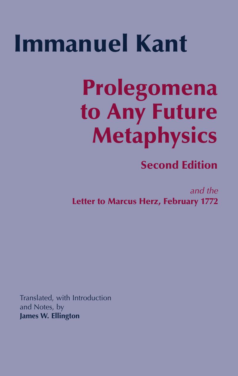 Prolegomena to Any Future Metaphysics (Second Edition) and the Letter to Marcus Herz, February 1772 by Immanuel Kant James W. Ellington
