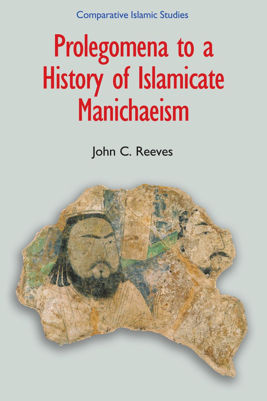 Prolegomena to a History of Islamicate Manichaeism by Reeves John C