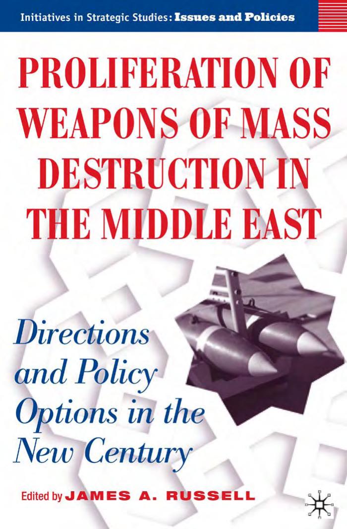 Proliferation of Weapons of Mass Destruction in the Middle East: Directions and Policy Options in the New Century (Initiatives in Strategic Studies: Issues and Policies) by James A. Russell