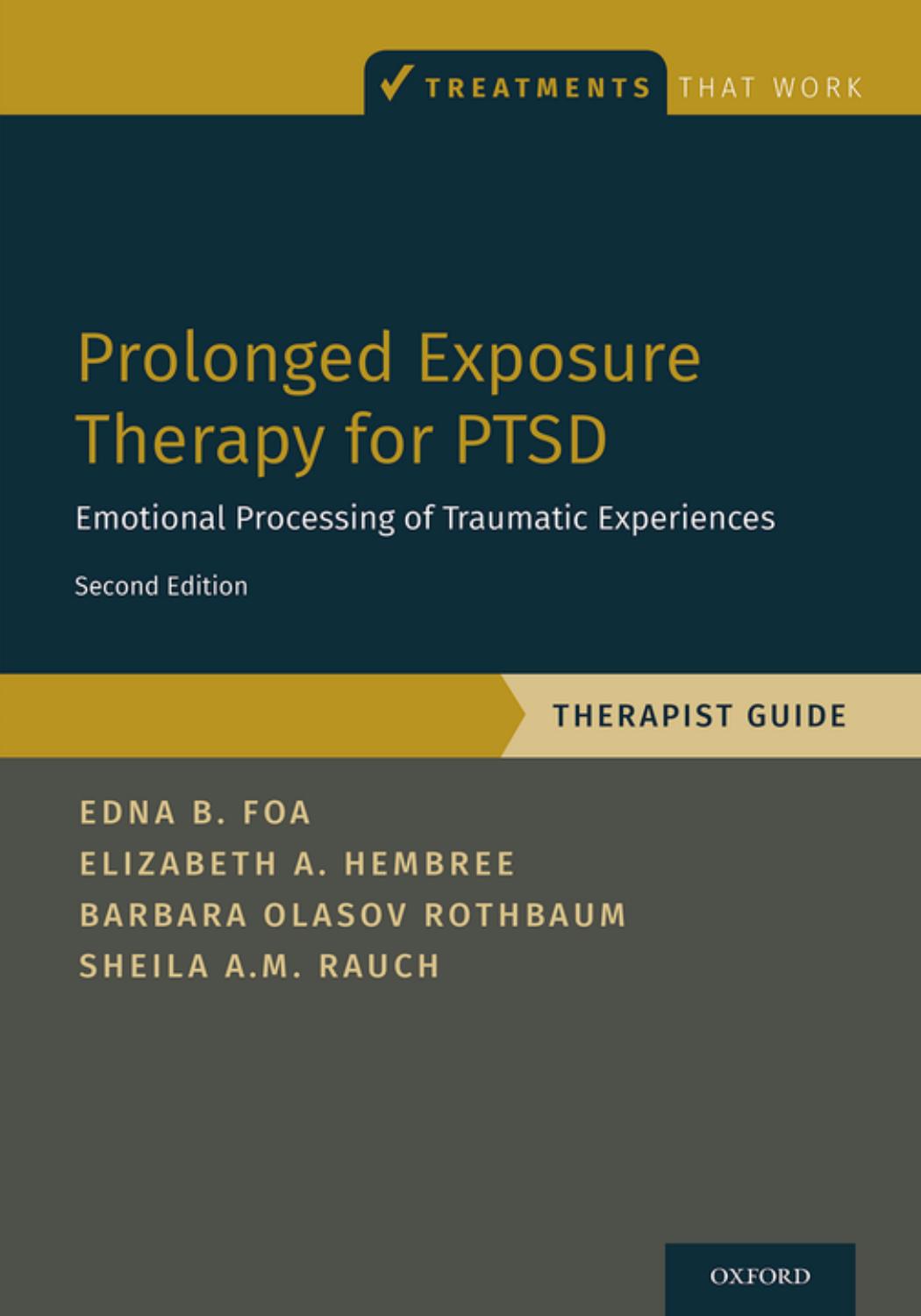 Prolonged Exposure Therapy for PTSD: Emotional Processing of Traumatic Experiences - Therapist Guide by Edna Foa Elizabeth A. Hembree Barbara Olasov Rothbaum Sheila Rauch