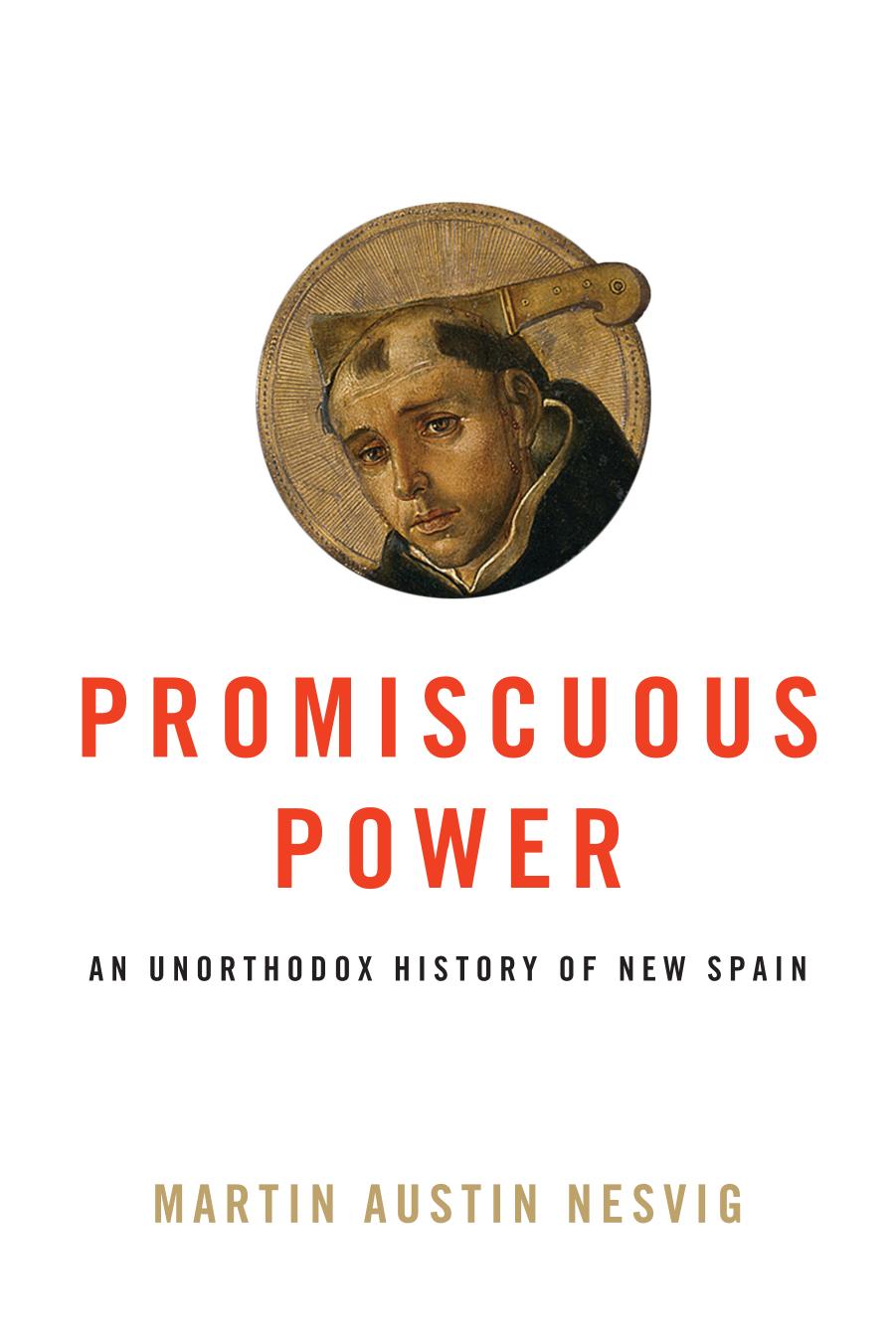 Promiscuous Power: An Unorthodox History of New Spain by Unknow