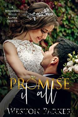 Promise It All: A Wedding Bells Alpha Novel by Weston Parker