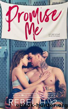 Promise Me: A High School Bully Romance (Diamond In The Rough Book 2) by Rebel Hart