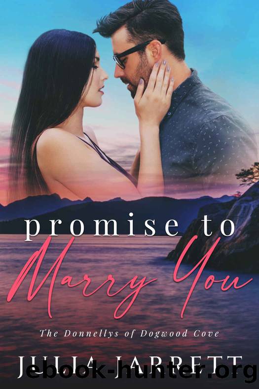 Promise To Marry You: A marriage of convenience, friends to lovers, small town romance (The Donnellys of Dogwood Cove Book 4) by Julia Jarrett