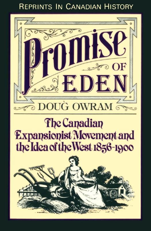 Promise of Eden : The Canadian Expansionist Movement and the Idea of the West, 1856-1900 by Doug Owram