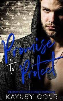 Promise to Protect: Military Second Chance Romance by Kayley Cole