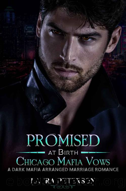 Promised at Birth: Chicago Mafia Vows Book One: A Dark Mafia Arranged Marriage Romance by Laura Peterson