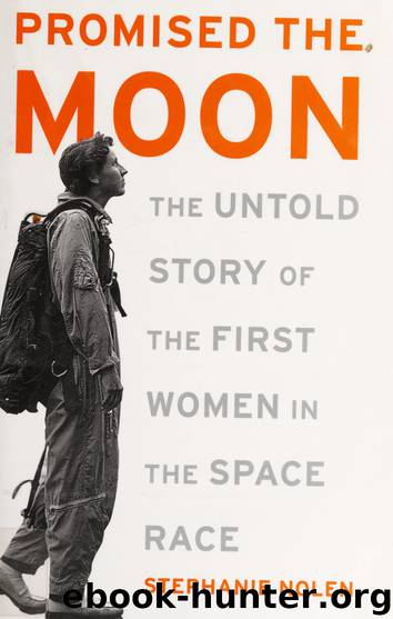 Promised the moon : the untold story of the first women in the space race by Nolen Stephanie