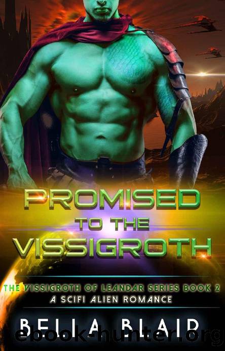 Promised to the Vissigroth: A SciFi alien Romance (The Vissigroths of Leander Book 2) by Bella Blair