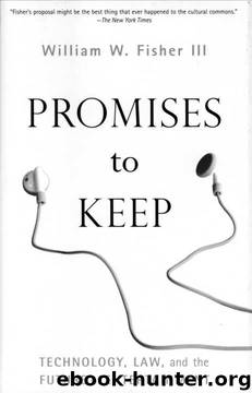 Promises to Keep: Technology, Law, and the Future of Entertainment by William Fisher III