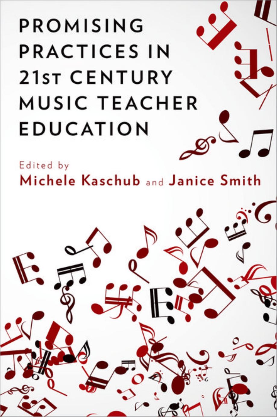 Promising Practices in 21st Century Music Teacher Education by Michele Kaschub Janice Smith