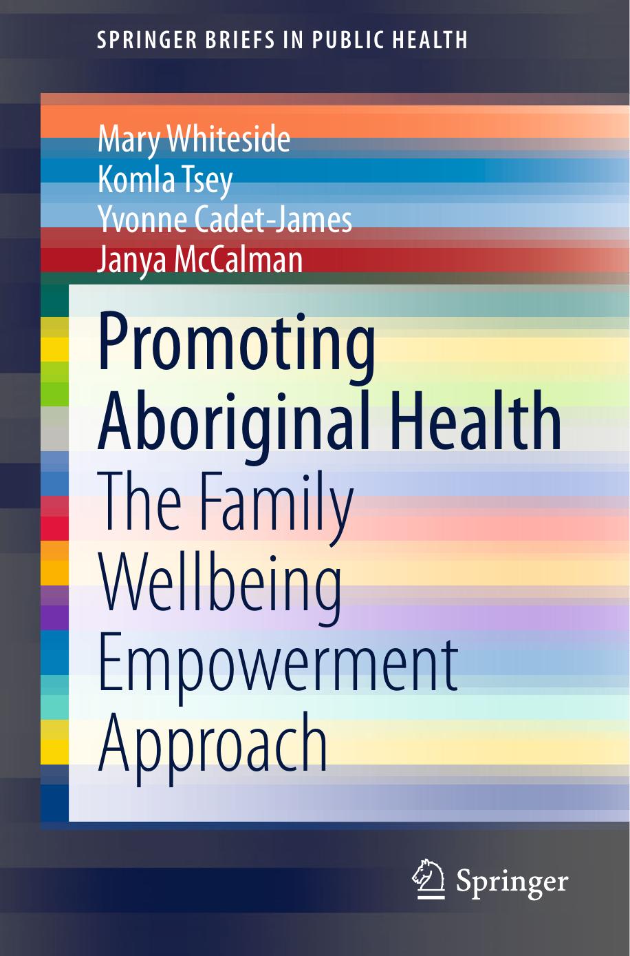 Promoting Aboriginal Health: The Family Wellbeing Empowerment Approach by Mary Whiteside Komla Tsey Yvonne Cadet-James Janya McCalman (auth.)