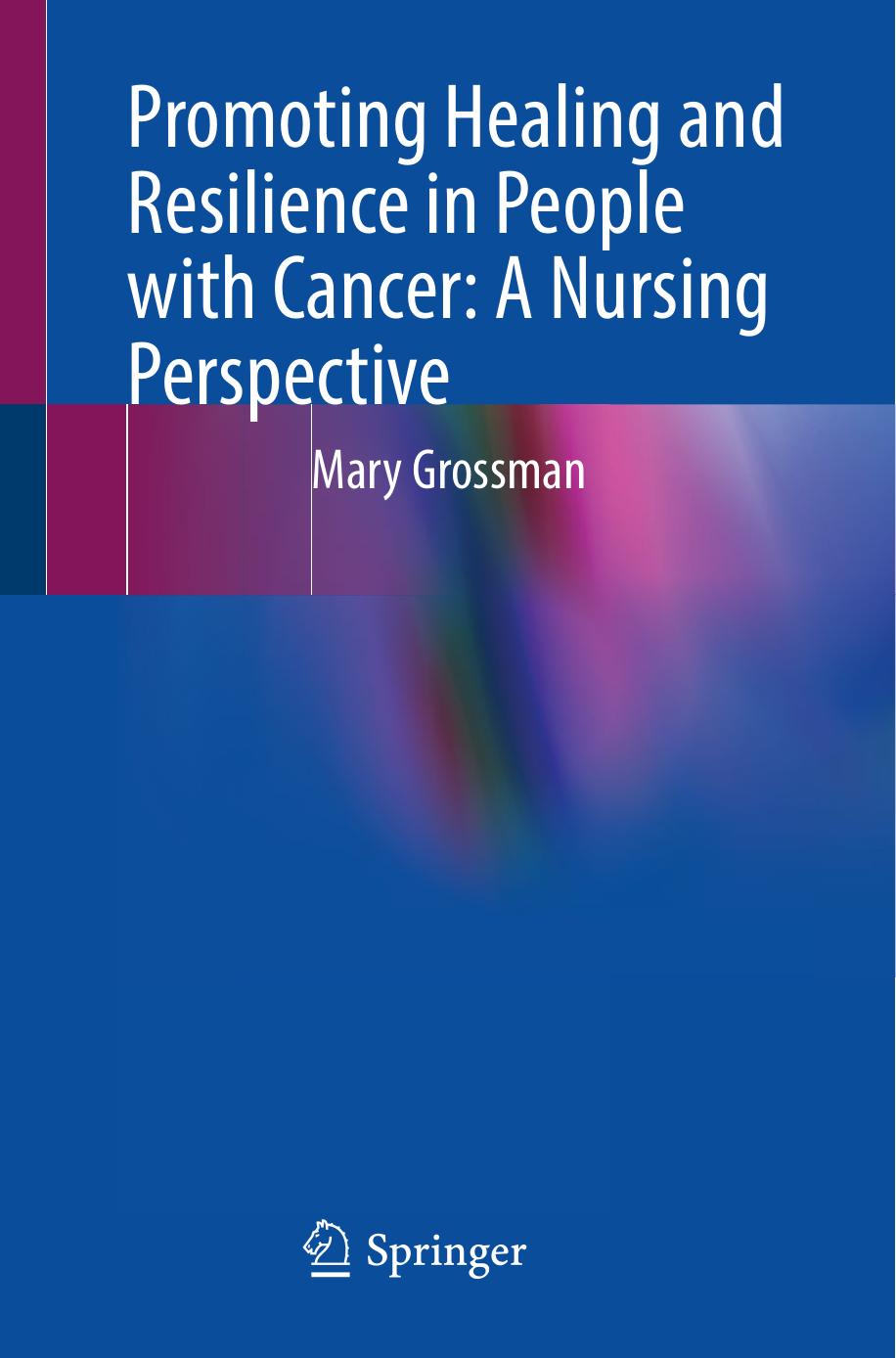 Promoting Healing and Resilience in People with Cancer: A Nursing Perspective by Mary Grossman