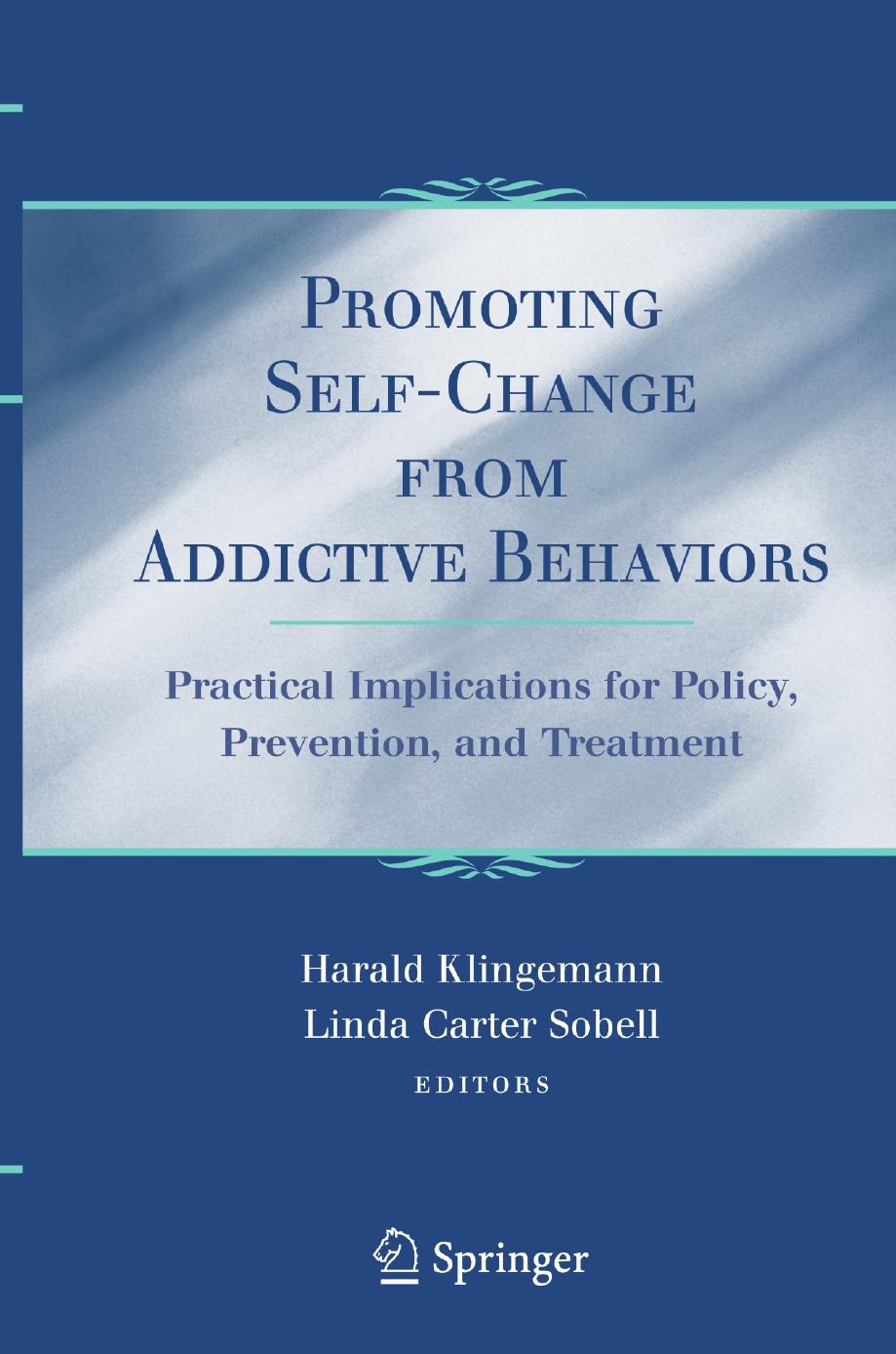 Promoting Self-Change From Addictive Behaviors: Practical Implications for Policy, Prevention, and Treatment by Linda Carter Sobell (auth.) Harald Klingemann Linda Carter Sobell (eds.)