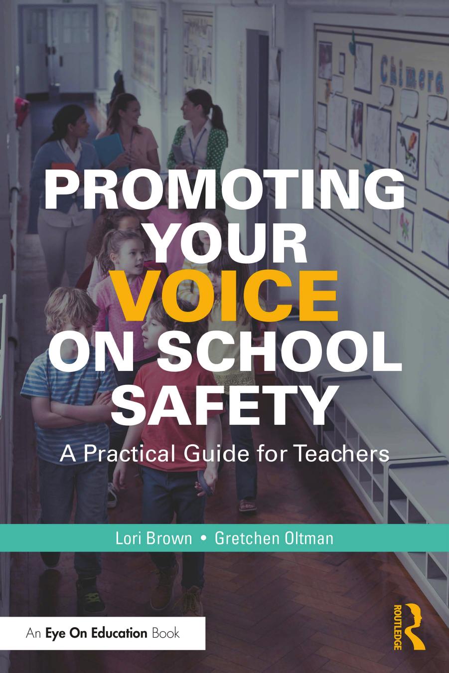 Promoting Your Voice on School Safety: A Practical Guide for Teachers by Lori Brown Gretchen Oltman
