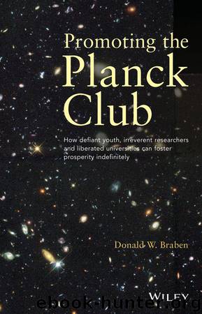 Promoting the Planck Club: How Defiant Youth, Irreverent Researchers and Liberated Universities Can Foster Prosperity Indefinitely by Braben Donald W