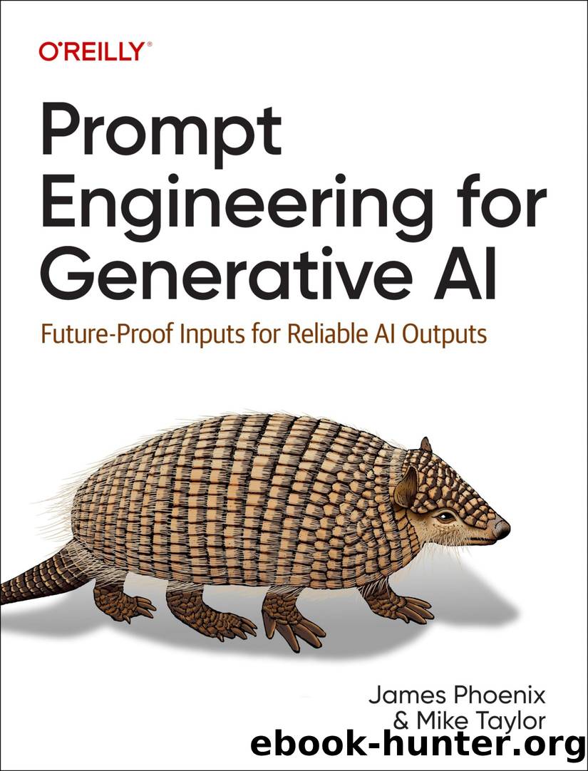 Prompt Engineering for Generative AI: Future-Proof Inputs for Reliable AI Outputs by James Phoenix & Mike Taylor