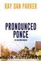 Pronounced Ponce: The Midtown Murders by Ray Dan Parker