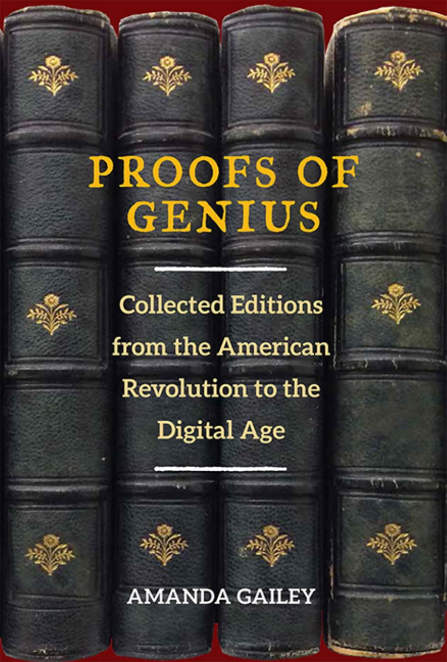 Proofs of Genius: Collected Editions from the American Revolution to the Digital Age by Amanda Gailey