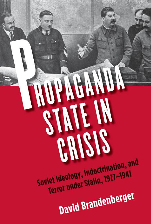 Propaganda State in Crisis: Soviet Ideology, Indoctrination, and Terror under Stalin, 1927-1941 by Brandenberger David