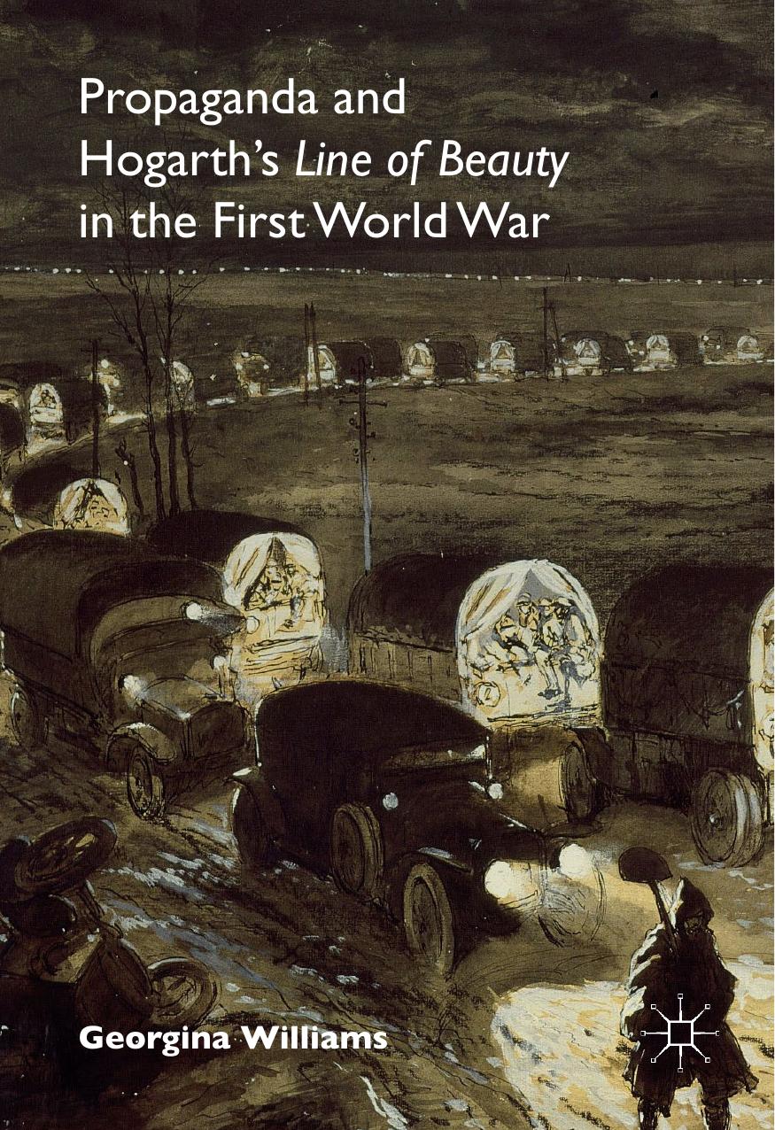Propaganda and Hogarth's Line of Beauty in the First World War by Georgina Williams (auth.)