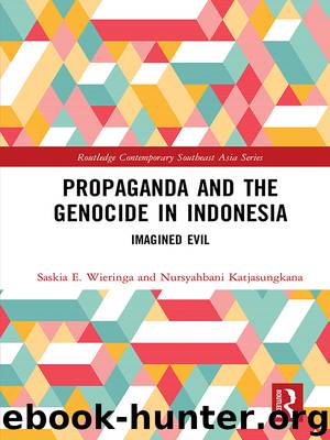 Propaganda and the Genocide in Indonesia by Saskia E. Wieringa Nursyahbani Katjasungkana & Katjasungkana Nursyahbani