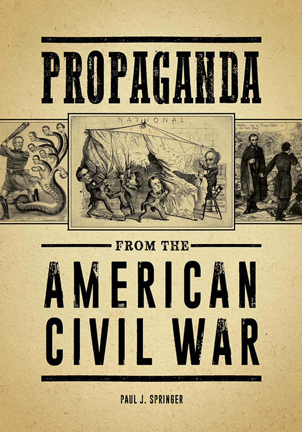 Propaganda from the American Civil War by Paul J. Springer